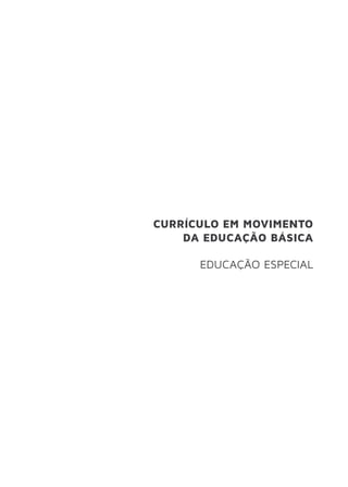 CURRÍCULO EM MOVIMENTO
DA EDUCAÇÃO BÁSICA
EDUCAÇÃO ESPECIAL
 