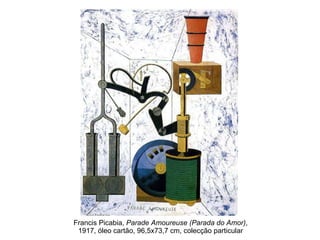 Francis Picabia,  Parade Amoureuse (Parada do Amor) , 1917, óleo cartão, 96,5x73,7 cm, colecção particular 