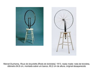Marcel Duchamp,  Roue de bicyclette [Roda de biclicleta] , 1913, ready made: roda de bicicleta, diâmetro 64,8 cm, montada sobre um banco, 60,2 cm de altura, original desaparecido 