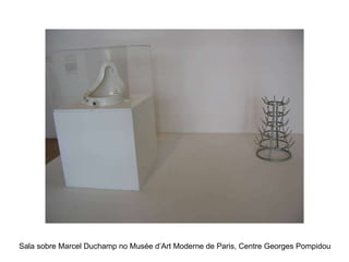 Sala sobre Marcel Duchamp no Musée d’Art Moderne de Paris, Centre Georges Pompidou 