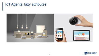 IoT Agents: lazy attributes
20
 