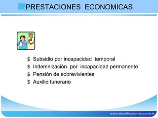PRESTACIONES  ECONOMICAS  Subsidio por incapacidad  temporal  Indemnización  por  incapacidad permanente Pensión de sobrevivientes Auxilio funerario  