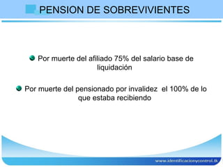 PENSION DE SOBREVIVIENTES Por muerte del afiliado 75% del salario base de liquidación  Por muerte del pensionado por invalidez  el 100% de lo que estaba recibiendo  