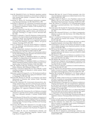 TRATADO DE PSIQUIATRÍA CLÍNICA338
Culp KR, Wakefield B, Dyck et al: Bioelectric impedance analysis
and other hydration parameters as risk factors for delirium in
rural nursing home patients. J Gerontol A Biol Sci Med Sci
59:813–817, 2004
Cummings JL, Benson DF: Psychological dysfunction accompan-
ying subcortical dementias. Ann Rev Med 39:53–61, 1988
Cummings JL, Masterman DL: Assessment of treatment-associated
changes in behavior and cholinergic therapy of neuropsychia-
tric symptoms in Alzheimer’s disease. J Clin Psychiatry 59 (su-
ppl 13):23–30, 1998
Cummings JL, Vinters HV, Cole GM, et al: Alzheimer’s disease: etio-
logies, pathophysiology, cognitive reserve, and treatment op-
portunities. Neurology 51 (1 suppl 1): S2–S17; discussion S65–
S67, 1998
Cummings JL, Schneider L, Tariot PN: Reduction of behavioral dis-
turbances and caregiver distress by galantamine in patients with
Alzheimer’s disease. Am J Psychiatry 161:532–538, 2004
Curb JD, Rodríguez BL, Abbott RD, et al: Longitudinal association
of vascular and Alzheimer’s dementias, diabetes, and glucose
tolerance. Neurology 52:971–975, 1999
Czura CJ, Friedman SG, Tracey KJ: Neural inhibition of inflamma-
tion: the cholinergic anti-inflammatory pathway. J Endotoxin
Res 9:409–413, 2003
Daniel DG: Antipsychotic treatment of psychosis and agitation in
the elderly. J Clin Psychiatry 61 (suppl 14):49–52, 2000
d’Arminio Monforte A, Duca PG, Vago L, et al: Decreasing incidence
of CNS AIDS-defining events associated with antiretroviral the-
rapy. Neurology 54:1856–1859, 2000
Dautzenberg PLJ, Mulder LJ, OldeRikkert MGM, et al: Adding ri-
vastigmine to antipsychotics in the treatment of a chronic deli-
rium. Age Ageing 33:516–517, 2004a
Dautzenberg PLJ, Mulder LJ, OldeRikkert MGM, et al: Delirium in
elderly hospitalized patients: protective effects of chronic rivas-
tigmine usage. Int J Geriatr Psychiatry 19:641–644, 2004b
Davis RL, Robertson DM (eds): Textbook of Neuropathology, 3rd
Edition. Baltimore, MD, Williams & Wilkins, 1997
de Koning I, van Kooten F, Dippel DW, et al: The CAMCOG: a useful
screening instrument for dementia in stroke patients. Stroke
29:2080–2086, 1998
Delacourte A, David JP, Sergeant N, et al: The biochemical pathway
of neurofibrillary degeneration in aging and Alzheimer’s disea-
se. Neurology 52:1158–1165, 1999
Desmond DW, Moroney JT, Paik MC, et al: Frequency and clinical
determinants of dementia after ischemic stroke. Neurology
54:1124–1131, 2000
DeSouza EB, Grigoriadis DE: Corticotropin-releasing factor: phy-
siology, pharmacology, and role in central nervous system di-
sorders, in Neuropsychopharmacology: The Fifth Generation
of Progress. Edited by Davis KL, Charney D, Coyle JT, et al.
Philadelphia, PA, Lippincott Williams & Wilkins, 2002, pp
91–107
Dolan MM, Hawkes WG, Zimmerman SI, et al: Delirium on hospital
admission in aged hip fracture patients: prediction of mortality
and 2-year functional outcomes. J Gerontol 55:M527–M534,
2000
Doody RS, Massman PJ, Mawad M, et al: Cognitive consequences of
subcortical magnetic resonance imaging changes in Alzheimer’s
disease: comparison to smallvessel ischemic vascular dementia.
Neuropsychiatry, Neuropsychology, and Behavioral Neurology
11:191–199, 1998
Doraiswamy PM, Steffens DC, Pitchumoni S, et al: Early recogni-
tion of Alzheimer’s disease: What is consensual? What is con-
troversial? What is practical? J Clin Psychiatry 59 (suppl):6–18,
1998
Duara R, Barker W, Luis CA: Frontotemporal dementia and
Alzheimer’s disease: differential diagnosis. Dement Geriatr
Cogn Disord 10 (suppl):37–42, 1999
Dubinsky RM, Stein AC, Lyons K: Practice parameter: risk of dri-
ving and Alzheimer’s disease (an evidence-based review). Neu-
rology 54:2205–2211, 2000
Dufouil C, Clayton D, Brayne C, et al: Population norms for the
MMSE in the very old: estimates based on longitudinal data.
Mini-Mental State Examination. Neurology 55:1609–1613, 2000
Dunn NR, Alfonso CA, Young RA, et al: Creutzfeldt-Jakob disease
appearing as paranoid psychosis. Am J Psychiatry 156:2016–
2017, 1999
Dyer CB, Ashton CM, Teasdale TA: Postoperative delirium: a review
of 80 primary data-collection studies. Arch Intern Med 155:461–
465, 1995
Edelstein DM, Aharonoff GB, Karp A, et al: Effect of postoperative
delirium on outcome after hip fracture. Clin Orthop Relat Res
1:195–200, 2004
Edlund A, Lundstrom M, Brannsrom B, et al: Delirium before and
after operation for femoral neck fracture. J Am Geriatr Soc
49:1335–1340, 2001
Elie M, Cole MG, Primeau FJ, et al: Delirium risk factors in elderly
hospitalized patients. J Gen Intern Med 13:204–212, 1998
Elie M, Rousseau F, Cole M, et al: Prevalence and detection of deli-
rium in elderly emergency room department patients. Can Med
Assoc J 163:977–981, 2000
Ely EW, Inouye SK, Bernard GR, et al: Delirium in mechanically ven-
tilated patients: validity and reliability of the confusion as-
sessment method for the intensive care unit (CAM-ICU). JAMA
286:2703–2710, 2001
Ely EW, Shintani A, Truman B, et al: Delirium as a predictor of mor-
tality in mechanically ventilated patients in the intensive care
unit. JAMA 291:1753–1762, 2004a
Ely EW, Stephens RK, Jackson JC, et al: Current opinions regarding
the importance, diagnosis, and management of delirium in the
intensive care unit: a survey of 912 healthcare professionals. Crit
Care Med 32:106–112, 2004b
Engel GL, Romano J: Delirium: a syndrome of cerebral insufficiency.
J Chronic Dis 9:260–277, 1959
Engel GL, Webb JP, Ferris EB: Quantitative electroencephalographic
studies of anoxia in humans: comparisons with acute alcohol
intoxication and hypoglycemia. J Clin Invest 24:691–697, 1945
Engelhart MJ, Geerlings MI, Ruitenberg A, et al: Dietary intake of
antioxidants and risk of Alzheimer disease. JAMA 287:3223–
3229, 2002
Fainsinger RL, Waller A, Bercovici M, et al: A multicentre internatio-
nal study of sedation for uncontrolled symptoms in terminally
ill patients. Palliat Med 14:257–265, 2000
Fann JR, Roth-Roemer S, Burington B, et al: Delirium in patients un-
dergoing hematopoietic stem cell transplantation: epidemiolo-
gy, risk factors, and outcomes. Symposium presented at the an-
nual meeting of the Academy of Psychosomatic Medicine, Palm
Springs, CA, November 2000
Fayers PM, Hjermstad MJ, Ranhoff AH, et al: Which Mini-Mental
State Exam items can be used to screen for delirium and cogniti-
ve impairment? J Pain Symptom Manage 30:41–50, 2005
Felician O, Sandson TA: The neurobiology and pharmacotherapy of
Alzheimer’s disease. J Neuropsychiatry Clin Neurosci 11:19–31,
1999
Fernandez F, Levy JK, Mansell PW: Management of delirium in ter-
minally ill AIDS patients. Int J Psychiatry Med 19:165–172, 1989
Ferrante RJ, Andreason OA, Jenkins BG, et al: Neuroprotective
effects of creatine in a transgenic mouse model of Huntington’s
disease. J Neurosci 20:4389–4397, 2000
Fink M: Cytopathic hypoxia in sepsis. Acta Anaesthesiol Scand 110
(suppl):87–95, 1997
Fink M: Delirious mania. Bipolar Disord 1:54–60, 1999
Flacker JM, Wei JY: Endogenous anticholinergic substances may
exist during acute illness in elderly medical patients. J Gerontol
56:M353–M355, 2001
 