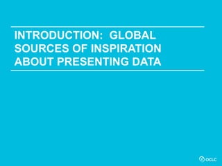 INTRODUCTION: GLOBAL
SOURCES OF INSPIRATION
ABOUT PRESENTING DATA
 
