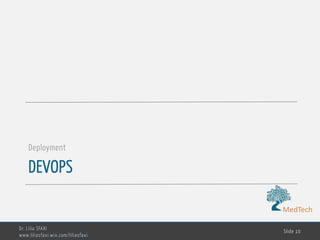 MedTech
DEVOPS
Deployment
Dr. Lilia SFAXI
www.liliasfaxi.wix.com/liliasfaxi
Slide 10
 