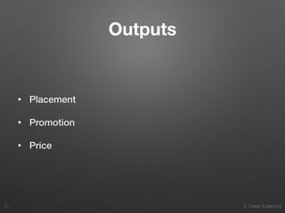 8. Design & planning
Outputs
• Placement
• Promotion
• Price
20
 