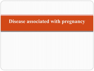 Disease associated with pregnancy
 