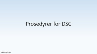 Prosedyrer for DSC
 
