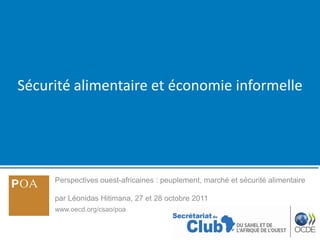 Sécurité alimentaire et économie informelle




     Perspectives ouest-africaines : peuplement, marché et sécurité alimentaire

     par Léonidas Hitimana, 27 et 28 octobre 2011
     www.oecd.org/csao/poa
 