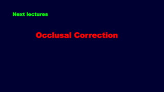 Next lectures
Occlusal Correction
 