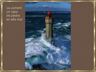 La Jument:
un vigía
de piedra
en alta mar
 