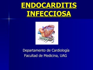 ENDOCARDITIS INFECCIOSA Departamento de Cardiología Facultad de Medicina, UAG  