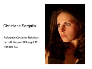 Christiane Sorgalla Referentin Customer Relations  bei K&L Ruppert Stiftung & Co.  Handels-KG  