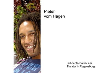 Pieter  vom Hagen Bühnentechniker am  Theater in Regensburg 