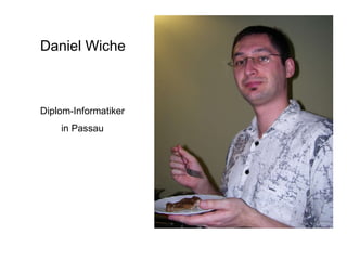 Daniel Wiche Diplom-Informatiker in Passau 