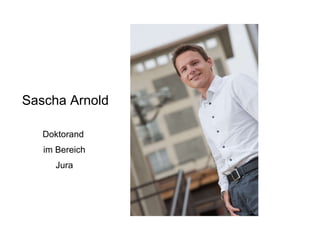 Sascha Arnold Doktorand   im Bereich Jura 