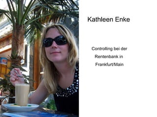 Kathleen Enke Controlling bei der  Rentenbank in  Frankfurt/Main 