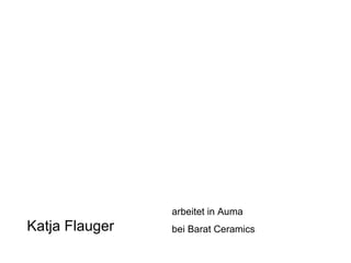 Katja Flauger arbeitet in Auma bei Barat Ceramics 