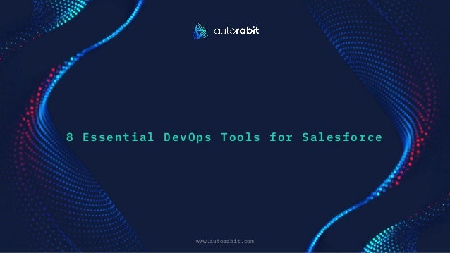 8 Essential DevOps Tools for Salesforce
www.autorabit.com
Click to d text
 
