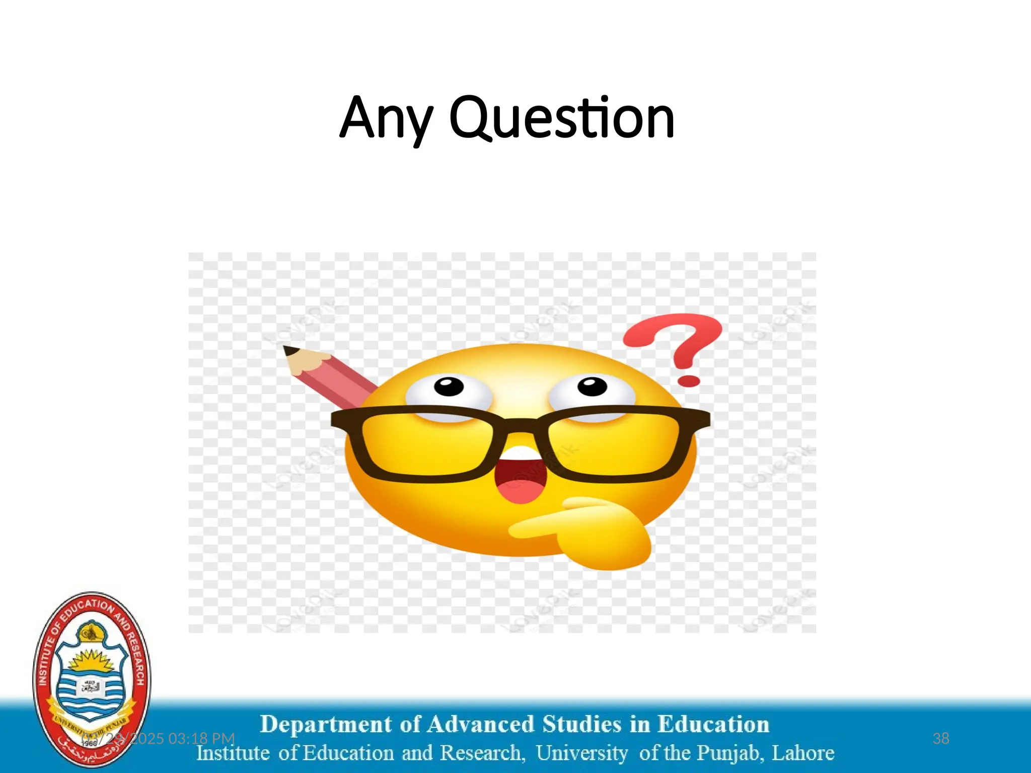 03/29/2025 03:18 PM 38
Any Question
 