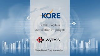 GAJAH ANNUAL REPORT 2015 | 1
Truly Global.Truly Innovative.
KORE/Wyless
Acquisition Highlights
 
