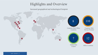 KORE OVERVIEW | 4
Highlights and Overview
110
Countries With
Service Presence
8
Countries With Office
Locations
7
Global Data
Centers
12
Office Locations
Increased geographical and technological footprint
 