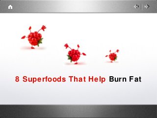 8 Superfoods That Help Burn Fat
 