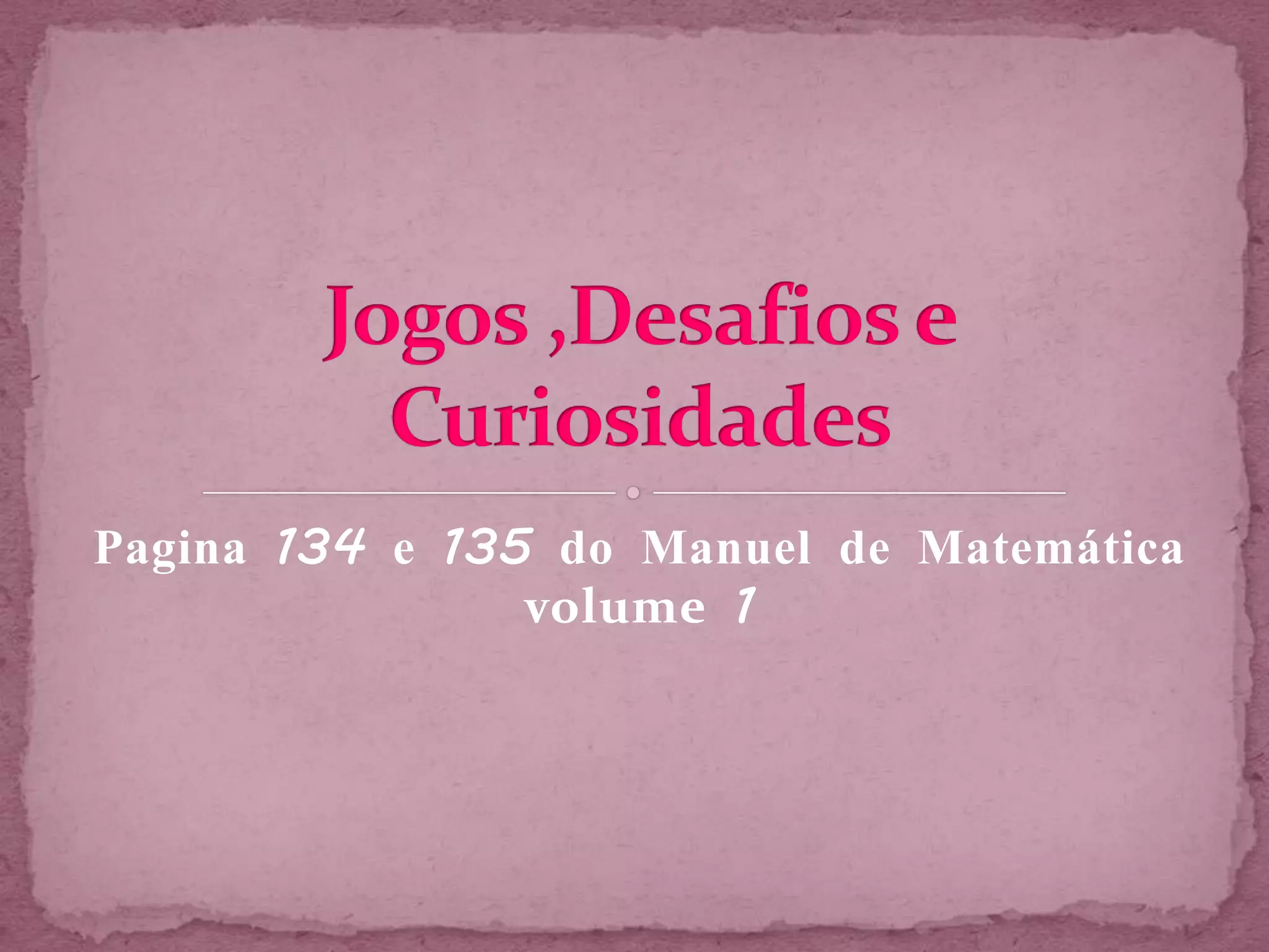 Pagina 134 e 135 do Manuel de Matemática
                volume 1
 