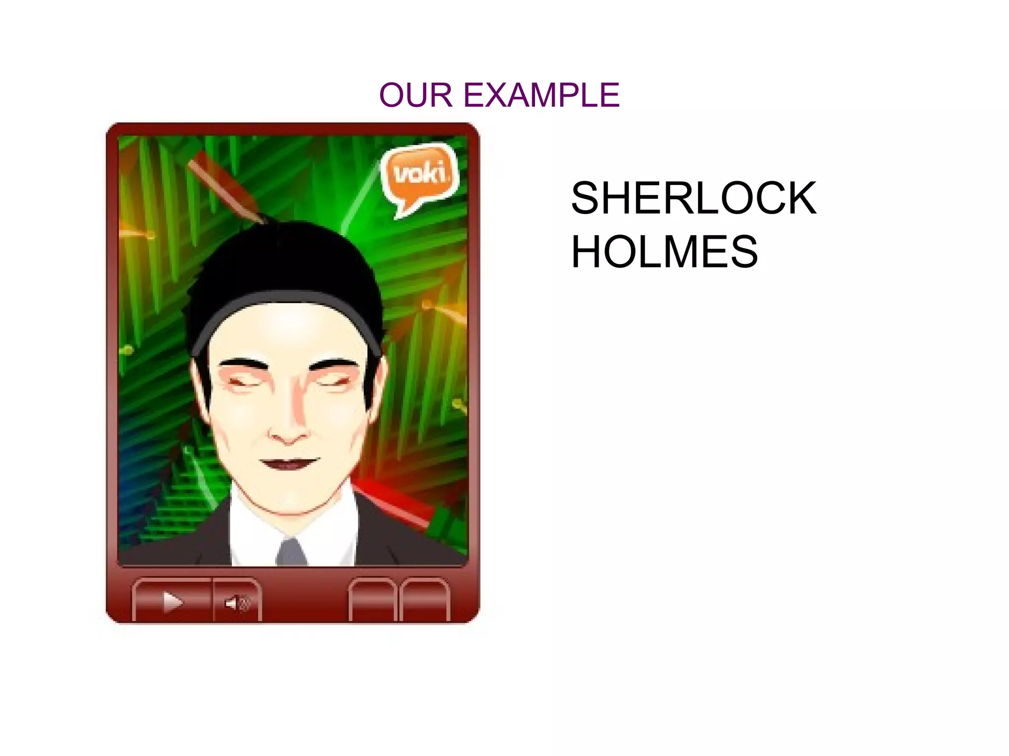 OUR EXAMPLE


        SHERLOCK
        HOLMES
 
