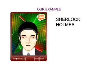 OUR EXAMPLE


        SHERLOCK
        HOLMES
 