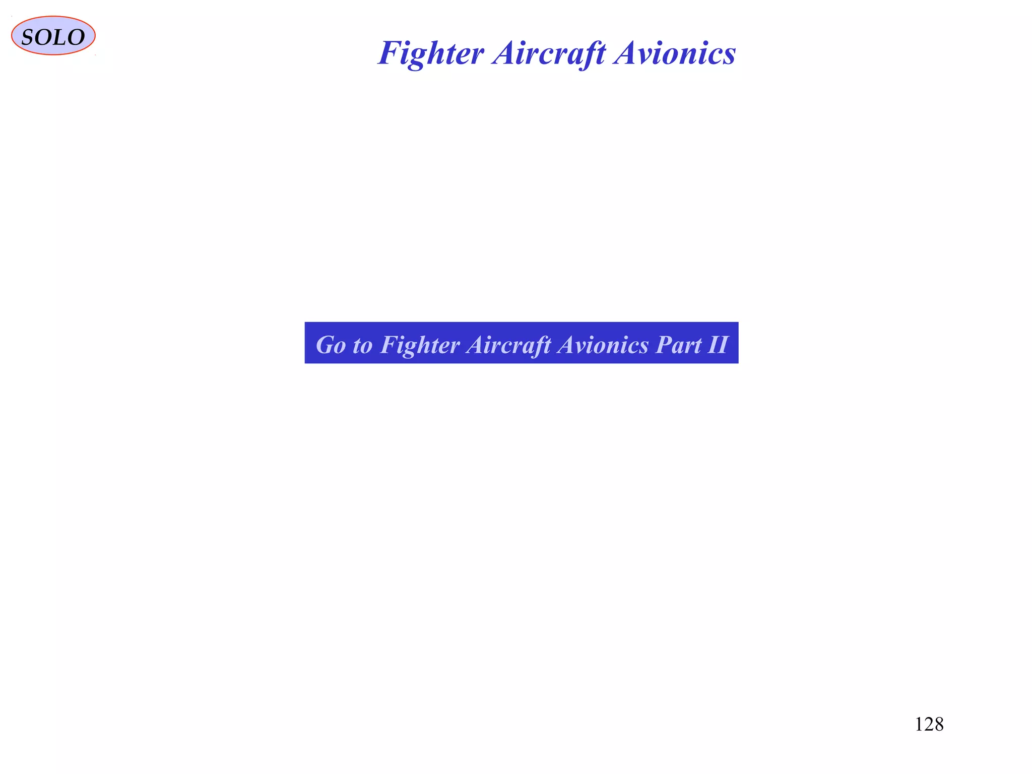 128
Go to Fighter Aircraft Avionics Part II
SOLO
Fighter Aircraft Avionics
 