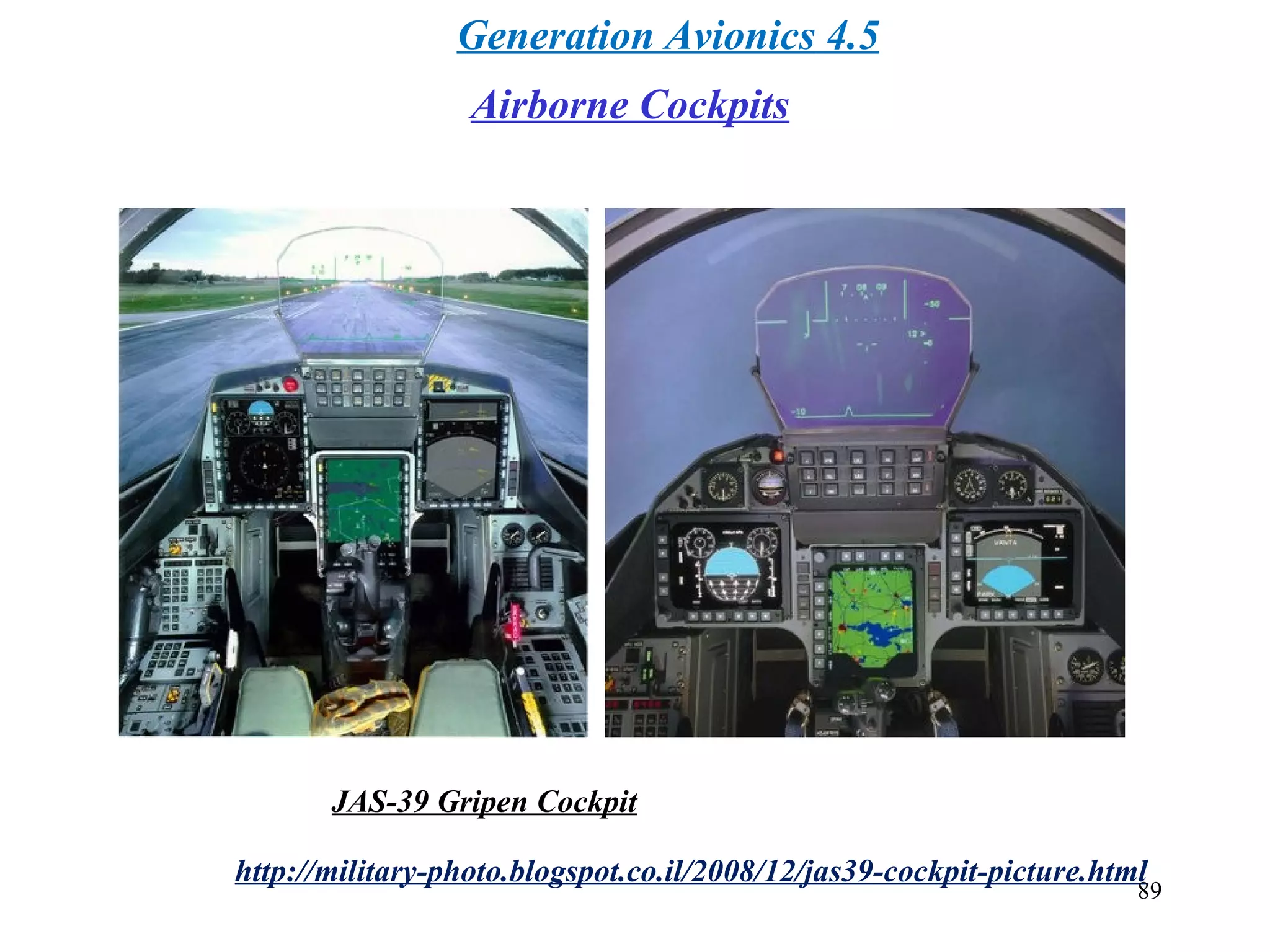 JAS-39 Gripen Cockpit
http://military-photo.blogspot.co.il/2008/12/jas39-cockpit-picture.html
4.5 Generation Avionics
89
Airborne Cockpits
 