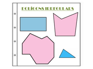 POLÍGONS IRREGULARS
 