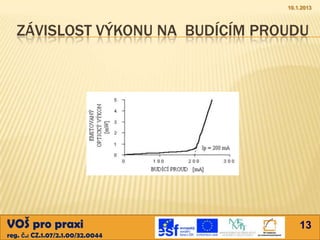 10.1.2013



   ZÁVISLOST VÝKONU NA BUDÍCÍM PROUDU




VOŠ pro praxi                         13
reg. č.: CZ.1.07/2.1.00/32.0044
 