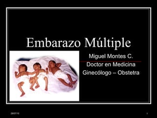 Embarazo Múltiple Miguel Montes C. Doctor en Medicina Ginecólogo – Obstetra 28/07/10 