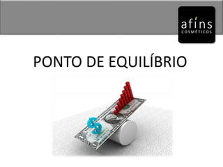 PONTO DE EQUILÍBRIO
 