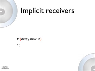 Implicit receivers
t: (Array new: n).
^t
 