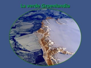 La verde Groenlandia
 