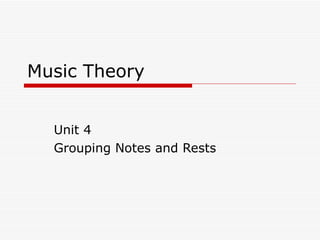 Music Theory Unit 4 Grouping Notes and Rests 