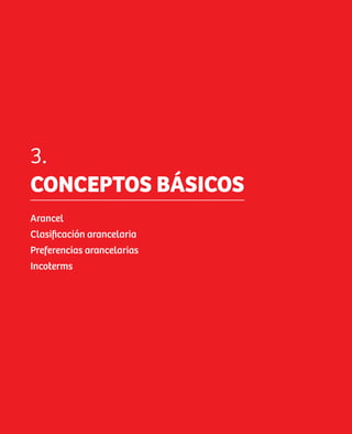 3.
     CONCEPTOS BÁSICOS
     Arancel
     Clasificación arancelaria
     Preferencias arancelarias
     Incoterms




22
 