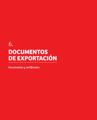 6.
     DOCUMENTOS
     DE EXPORTACIÓN
     Documentos y certificados




34
 