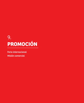 9.
     PROMOCIÓN
     Feria internacional
     Misión comercial




46
 