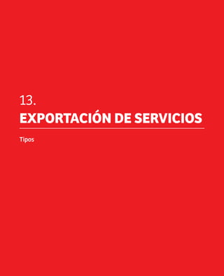 13.
     EXPORTACIÓN DE SERVICIOS
     Tipos




56
 