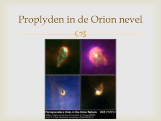
Proplyden in de Orion nevel
 