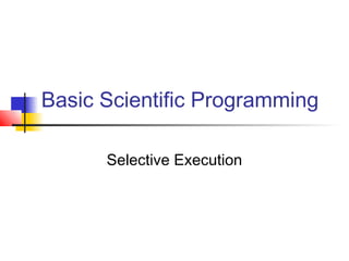 Basic Scientific Programming
Selective Execution

 