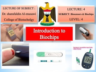 LECTURE OF SUBJECT :
Dr. sharafaldin Al-musawi
College of Biotecholgy
LECTURE: 4
SUBJECT: Biosensors & Biochips
LEVEL: 4
 