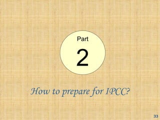Part


           2
How to prepare for IPCC?

                           33
 