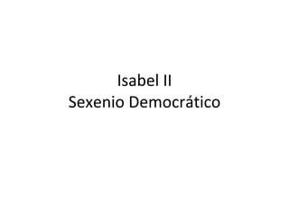 Isabel II Sexenio Democrático 