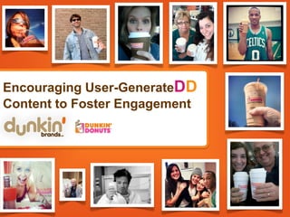 @KevinTVine | @DunkinDonuts
Encouraging User-GenerateDD
Content to Foster Engagement
 